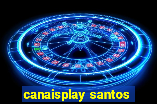 canaisplay santos